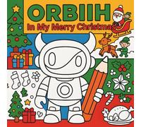 ORBIIH: A Christmas Coloring Book for Kids, Teens and Adults with Santa’s World of Elves, Presents and with Families Celebrating Together the Most Wonderful Time of the Year