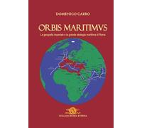 Orbis Maritimus: La geografia imperiale e la grande strategia marittima di Roma