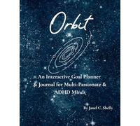 Orbit : An Interactive Goal Planner & Journal for Multi-Passionate & ADHD Minds. Focus. Organization. Follow Through.: A Goal Tracker with Daily, ... for Focus, Clarity, & Progress for Busy Minds