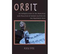 [Orbit: An Introduction to the Principles and Practices of Bardo-Gaming on the Prosperity Path] (By: Kyle Fite) [published: April, 2015]