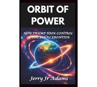 Orbit of Power: How Trump Took Control of Final Frontier