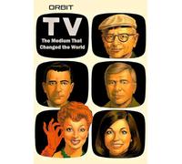 Orbit: Television-The Medium That Changed the World