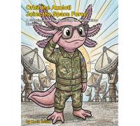 Orbit the Axolotl Joins the Space Force: A Coloring Book for Surviving the Windowless Basement