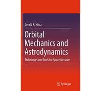 Orbital Mechanics and Astrodynamics: Techniques and Tools for Space Missions