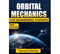 ORBITAL MECHANICS FOR ENGINEERING STUDENTS: Principles, Calculations, Trajectory Analysis, and Mission Applications