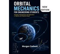 Orbital Mechanics For Engineering Students: Principles of Astrodynamics with Applications in Trajectory and Propulsion Design