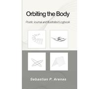 Orbiting the Body: Poetic Journal and Illustrated Logbook