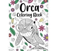 Orca Coloring Book: An Adult Coloring Books for Orca Lovers, Orca Patterns Zentangle for Stress Relief and Relaxation