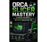 Orca Slicer Mastery: A Step-by-Step Guide to Fix Failed Prints, Optimize Settings & Get Perfect Results Every Time