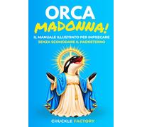 Orcamadonna: Il Manuale Illustrato per Imprecare Senza Scomodare il Padreterno | Un Regalo Stupido e Divertente per Lui, Fidanzato, Marito, Amico o Collega: Natale, Compleanno e Secret Santa