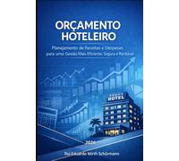 Orçamento Hoteleiro: Planejamento de Receitas e Despesas para uma Gestão Mais Eficiente, Segura e Rentável