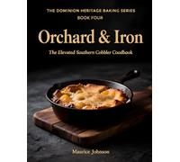 Orchard & Iron: The Elevated Southern Cobbler Cookbook