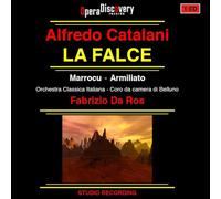 Orchestra Classica Italiana, Fabrizio Da Ros, Paoletta Marrocu, Fabio Armiliato - Alfredo Catalani: La Falce