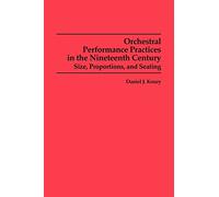 Orchestral Performance Practices in the Nineteenth Century: Size, Proportions, and Seating: 85