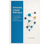 Orchestrating Language Model Agents: Technical Approaches to Scalable Application Development for Experienced Practitioners