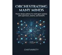 Orchestrating Many Minds: Proven design patterns for multi-agent systems with supervisors, swarms, and handoffs