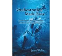 Orchestration Made Easy: Learning the basics overnight for the busy music producer