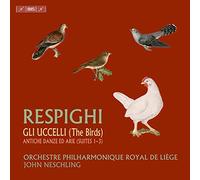 Orchestre Philharmonique Royal de Liege; John Neschling - Ottorino Respighi: Gli Uccelli; Antiche danze ed arie