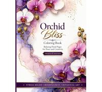 Orchid Bliss Coloring Book: Relaxing Floral Pages for Peace and Creativity