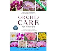 Orchid Care for Beginners:: How to Grow, Maintain, and Bloom Orchids Successfully (A Complete Guide to Watering, Repotting, and Troubleshooting Orchid Problems)