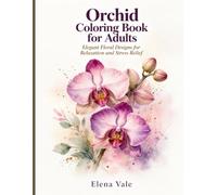 Orchid Coloring Book for Adults: Elegant Botanical Flowers for Relaxation and Stress Relief