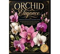 ORCHID ELEGANCE: Premium Botanical Coloring Book Featuring 52 Exquisite Orchid Illustrations for Adults, Relaxation, Mindfulness and Creative Inspiration