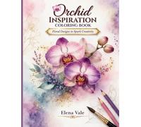 Orchid Inspiration Coloring Book: Floral Designs to Spark Creativity
