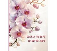 Orchid Therapy Coloring Book: Relaxing Floral Designs for Stress Relief