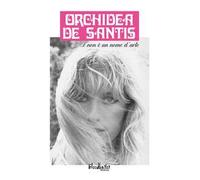 Orchidea De Santis ...e non è un nome d'arte