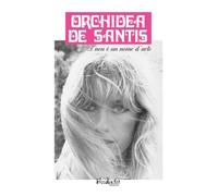Orchidea De Santis ...e non è un nome d'arte
