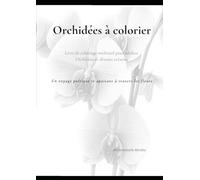 Orchidées à colorier: Livre de coloriage méditatif pour adultes - Orchidées et détente créative
