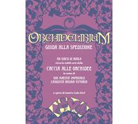 Orchidelirium. Guida alla spedizione. Un gioco di ruolo circa la