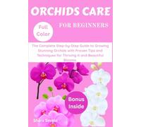 Orchids Care For Beginners: The Complete step by step Guide to Growing Stunning Orchids with Proven Tips and Techniques for Thriving it and beautiful blooms.