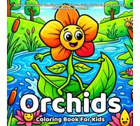 Orchids Coloring Book: A Cute Orchid Flower Coloring Book for Kids Featuring 50 Fun Garden Adventures and Simple Nature Scenes