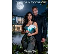 Orchids in Moonlight: A Slow-Burn, High-Heat Billionaire Romance of Healing and Desire