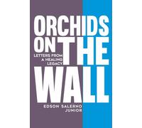 Orchids on the Wall: Letters from a healing legacy