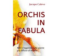 ORCHIS IN FABULA: Miti e leggende sulle piante più diffuse al mondo