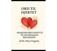 Ord til Hjertet Shakespeares Sonetter til Hverdagens Refleksion af Dr. Peter Fogarty