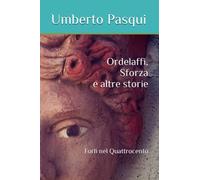 Ordelaffi, Sforza e altre storie: Forlì nel Quattrocento