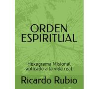 ORDEN ESPIRITUAL: Hexagrama Misional aplicado a la vida real