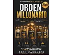 ORDEN MILLONARIO: EL MÉTODO DEFINITIVO PARA TRANSFORMAR TU VIDA, TU MENTE Y TU DINERO DESDE CERO