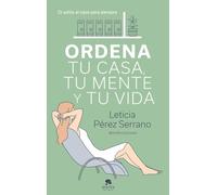Ordena tu casa, tu mente y tu vida: Di adiós al caos para siempre