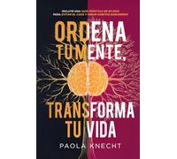 Ordena tu mente, transforma tu vida: Incluye guía práctica de 30 días para evitar el caos y crear hábitos duraderos