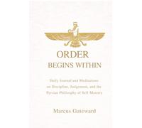 Order Begins Within: Daily Meditations on Discipline, Judgment, and the Persian Philosophy of Self-Mastery