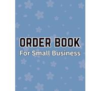 Order Book for Small Business: 101-Page Tracker for Invoices, Sales & Customer Details: Streamline Your Business Orders with This Essential Logbook - Perfect for Entrepreneurs, Startups & Freelancers