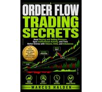 Order Flow Trading Secrets: Read Buying and Selling Pressure, Spot Institutional Activity, and Time Better Entries with Volume, Delta, and Imbalances: 21