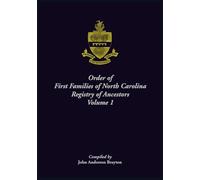 Order of First Families of North Carolina. Ancestor Biographies, Volume 1