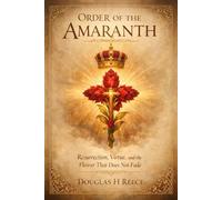 Order of the Amaranth: Resurrection, Virtue, and the Flower That Does Not Fade