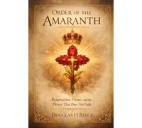 Order of the Amaranth: Resurrection, Virtue, and the Flower That Does Not Fade