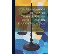 Order Of the Ea Compiled Law of the Grand Chapter, Order of the East (Tascabile)